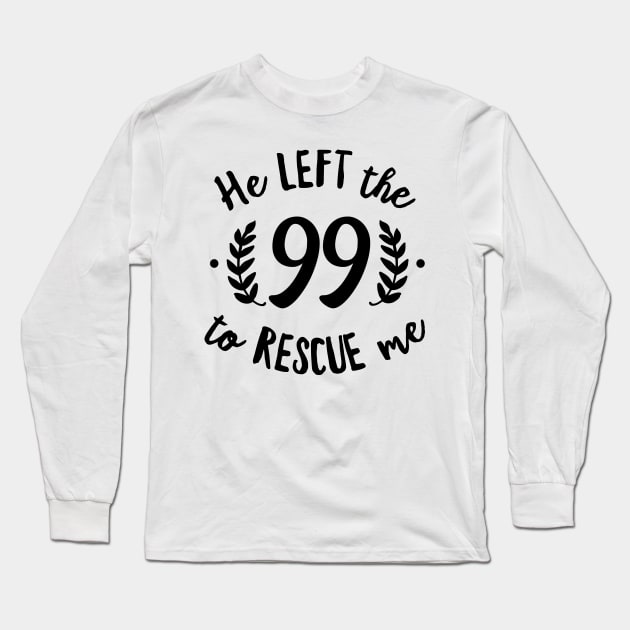 He Left the 99 to Rescue Me Cursive Branch Black Text Long Sleeve T-Shirt by DetourShirts